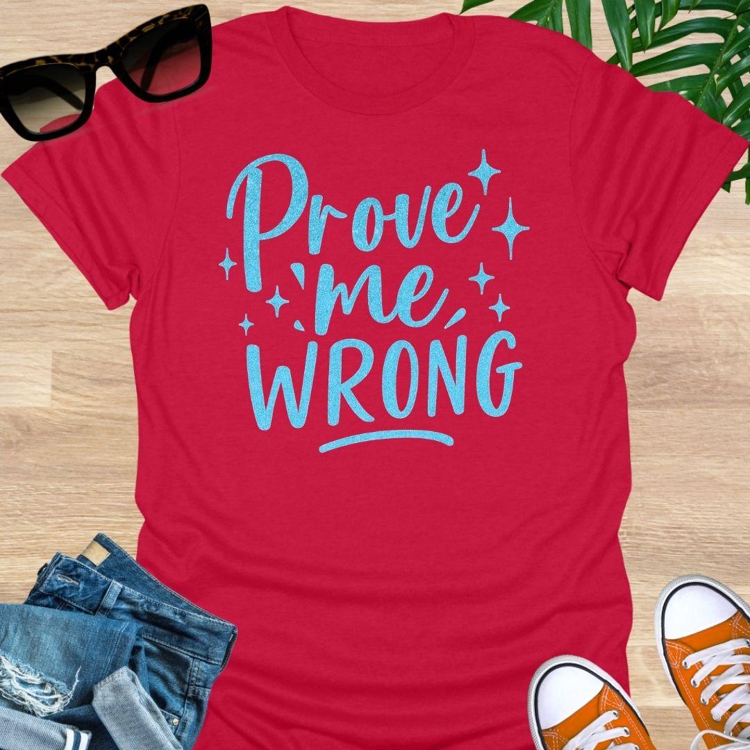 Prove Me Wrong Unisex T-Shirt