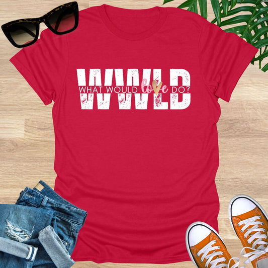 What Would Love Do?, Unisex T-Shirt