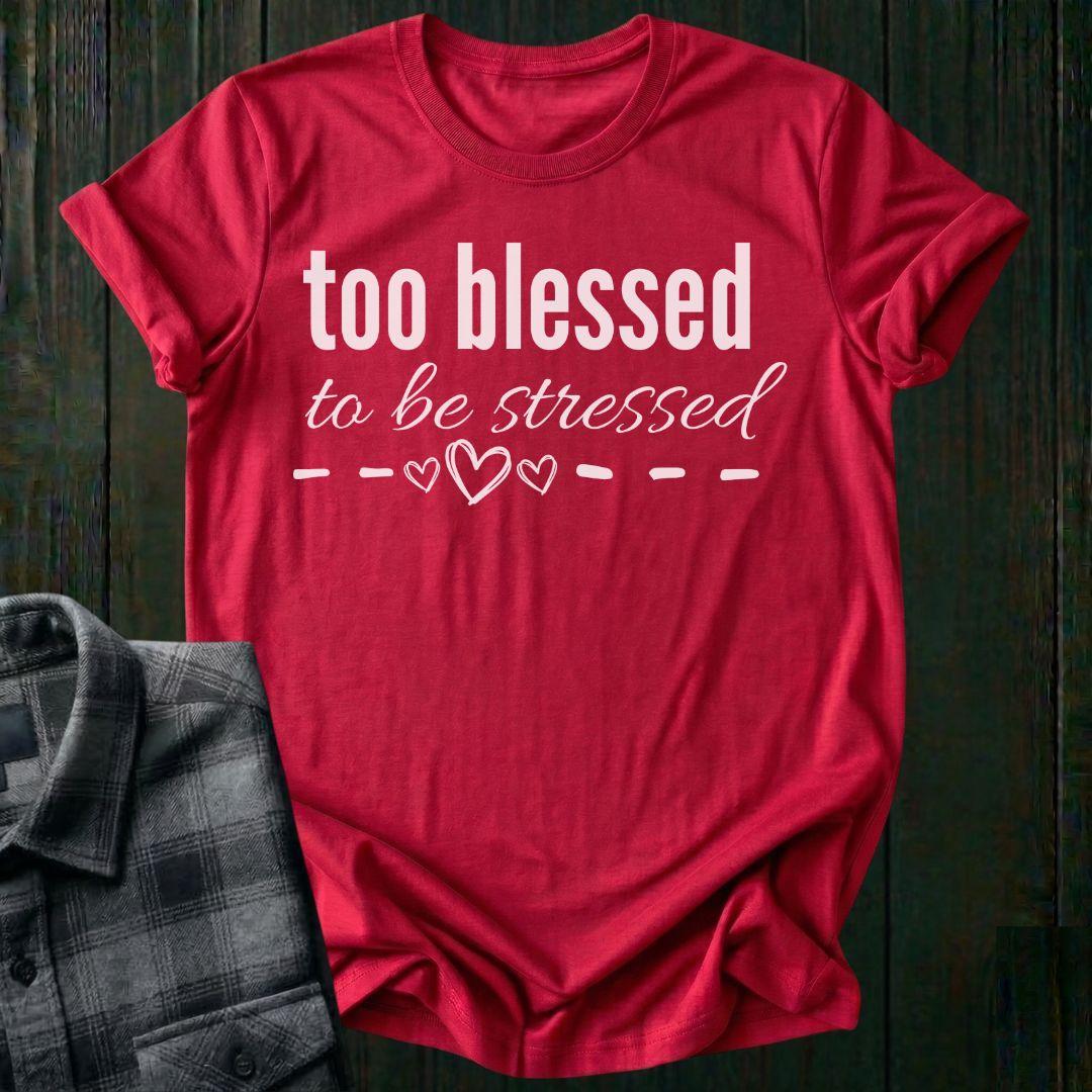 Too Blessed To Be Stressed Unisex T-Shirt