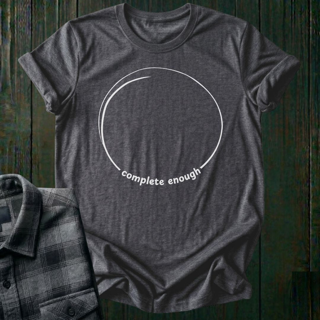 Complete Enough Unisex T-Shirt