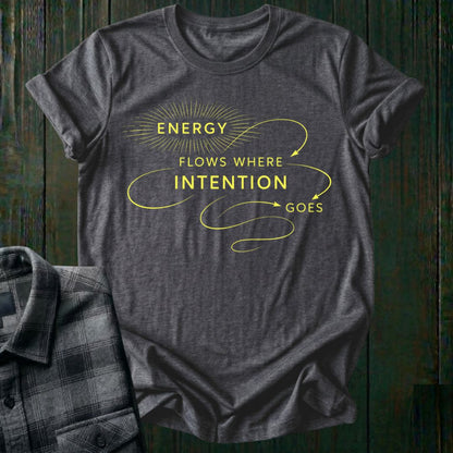 Energy Flows Where Intention Goes  Unisex T-Shirt