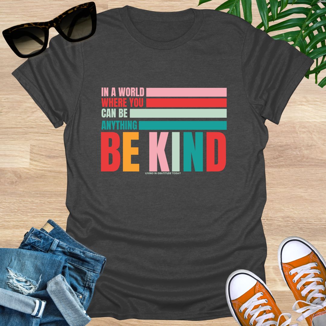 In a World Where You Can Be Anything Be Kind, Unisex T-Shirt