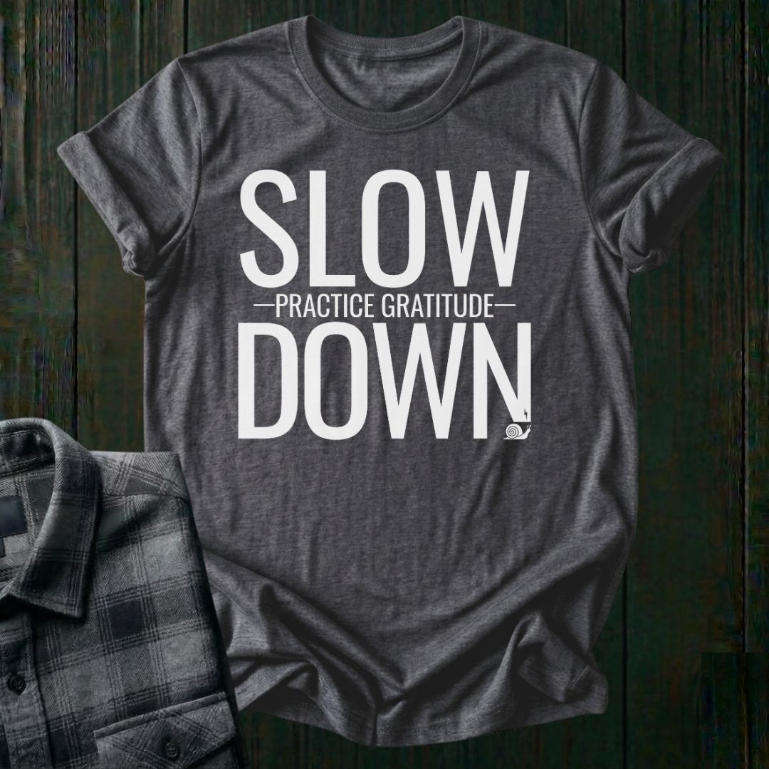 Slow Down Practice Gratitude Unisex T-Shirt