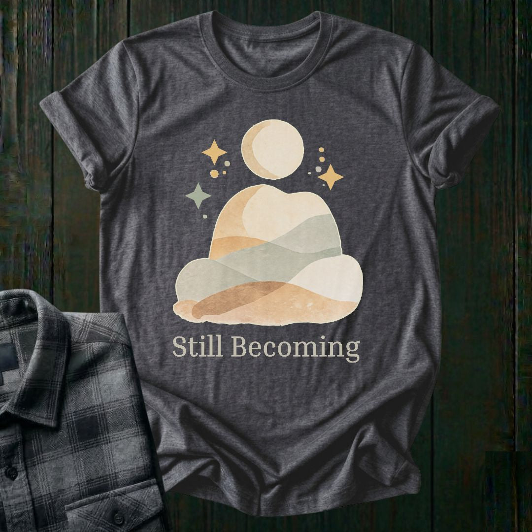 Still Becoming Unisex T-Shirt