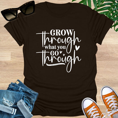 Grow Through What You Go Through,  Unisex T-Shirt