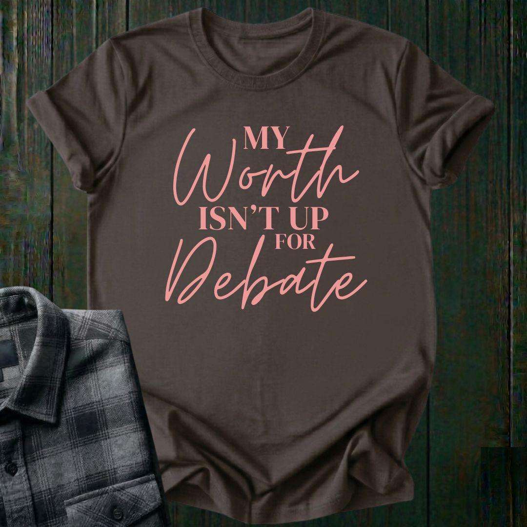 My Worth Isn’t Up for Debate Unisex T-Shirt