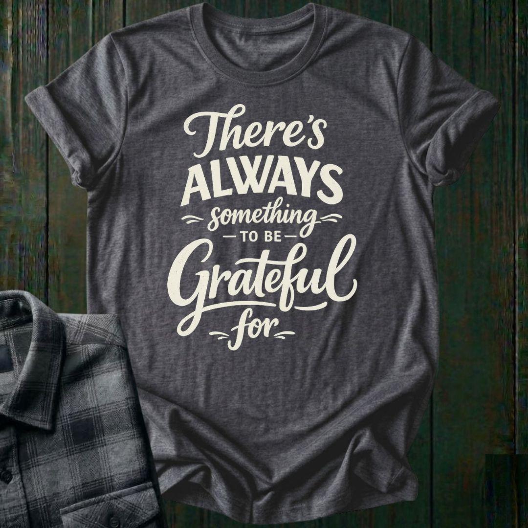 Always Something To Be Grateful For, Unisex T-Shirt
