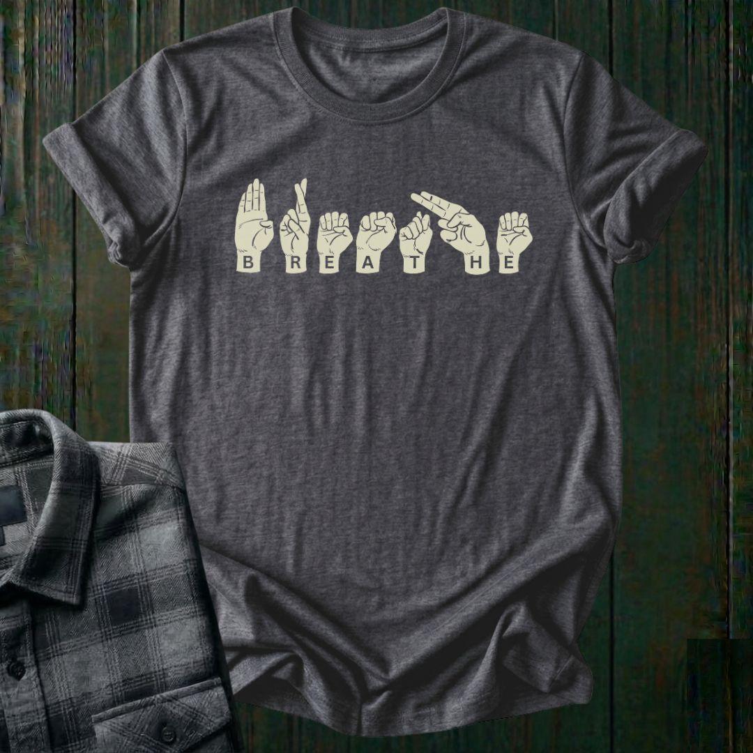 Breathe Sign Language Unisex T-Shirt