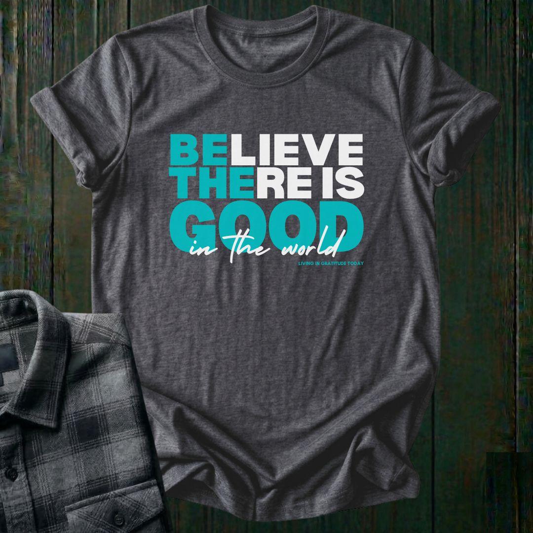 Believe There is Good, Unisex T-Shirt
