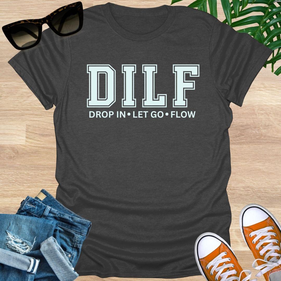 DILF, Drop IN, Let Go, Flow, Unisex T-Shirt
