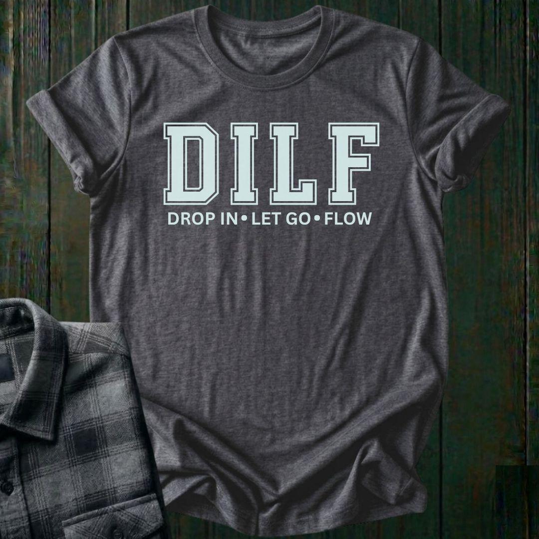 DILF, Drop IN, Let Go, Flow, Unisex T-Shirt