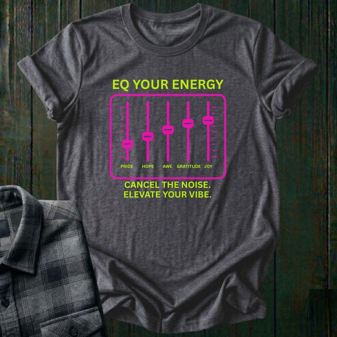 EQ Your Energy, Elevate Your Vibe, Unisex Tee