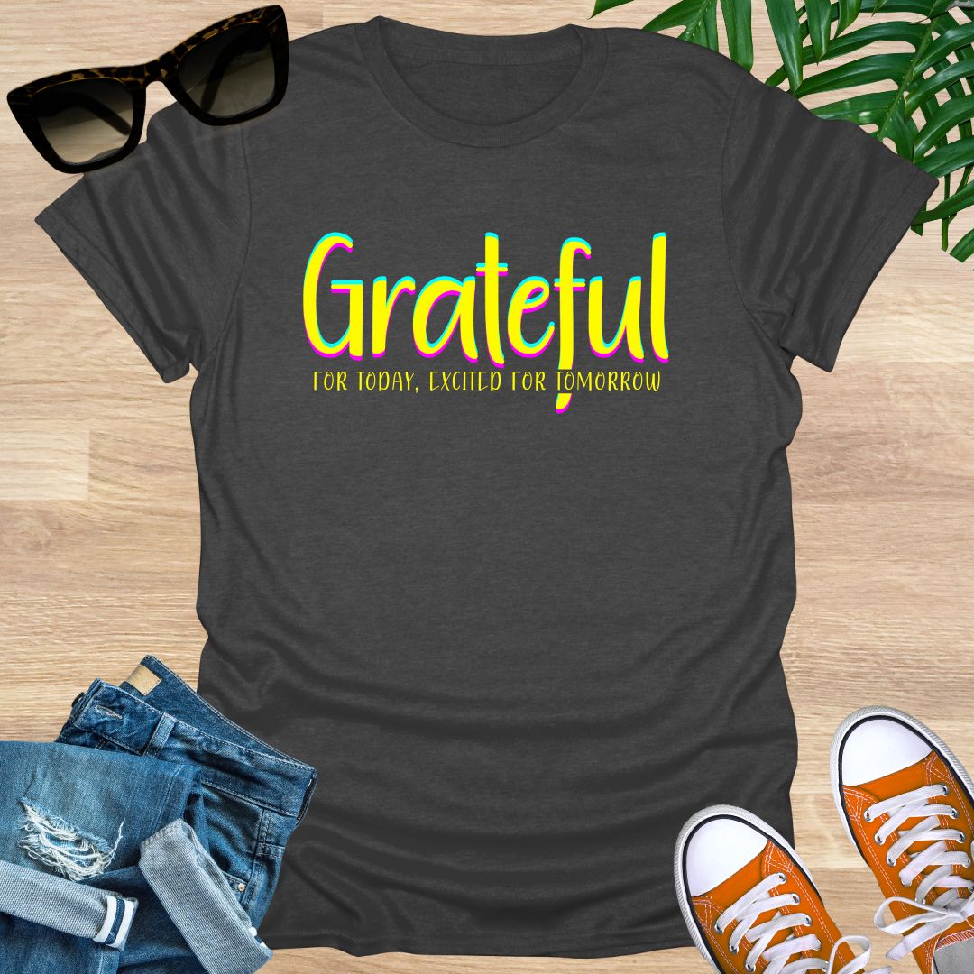 Grateful for Today, Excited for Tomorrow Unisex T-Shirt