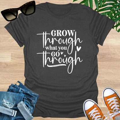Grow Through What You Go Through,  Unisex T-Shirt