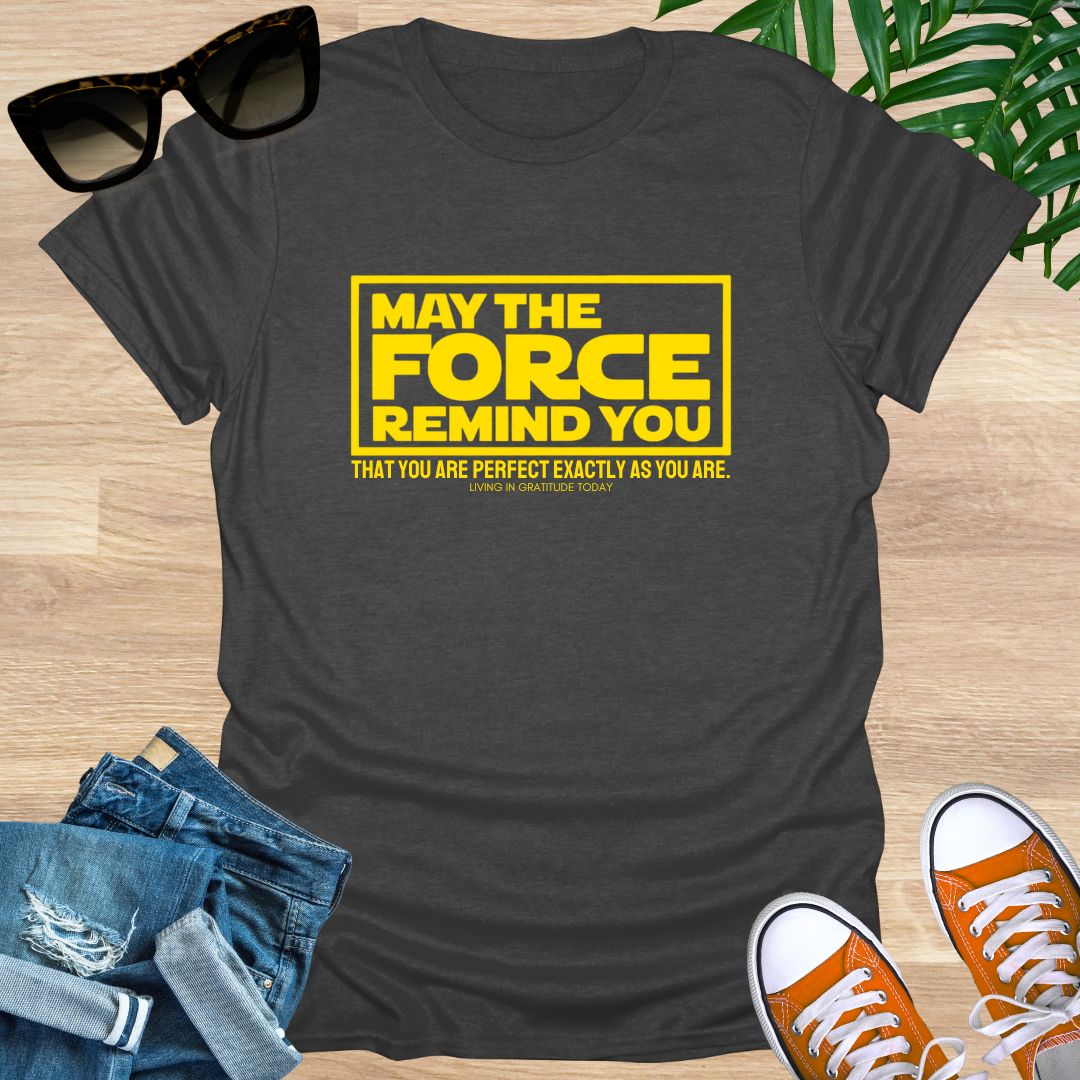 May the Force Remind You Unisex T-Shirt