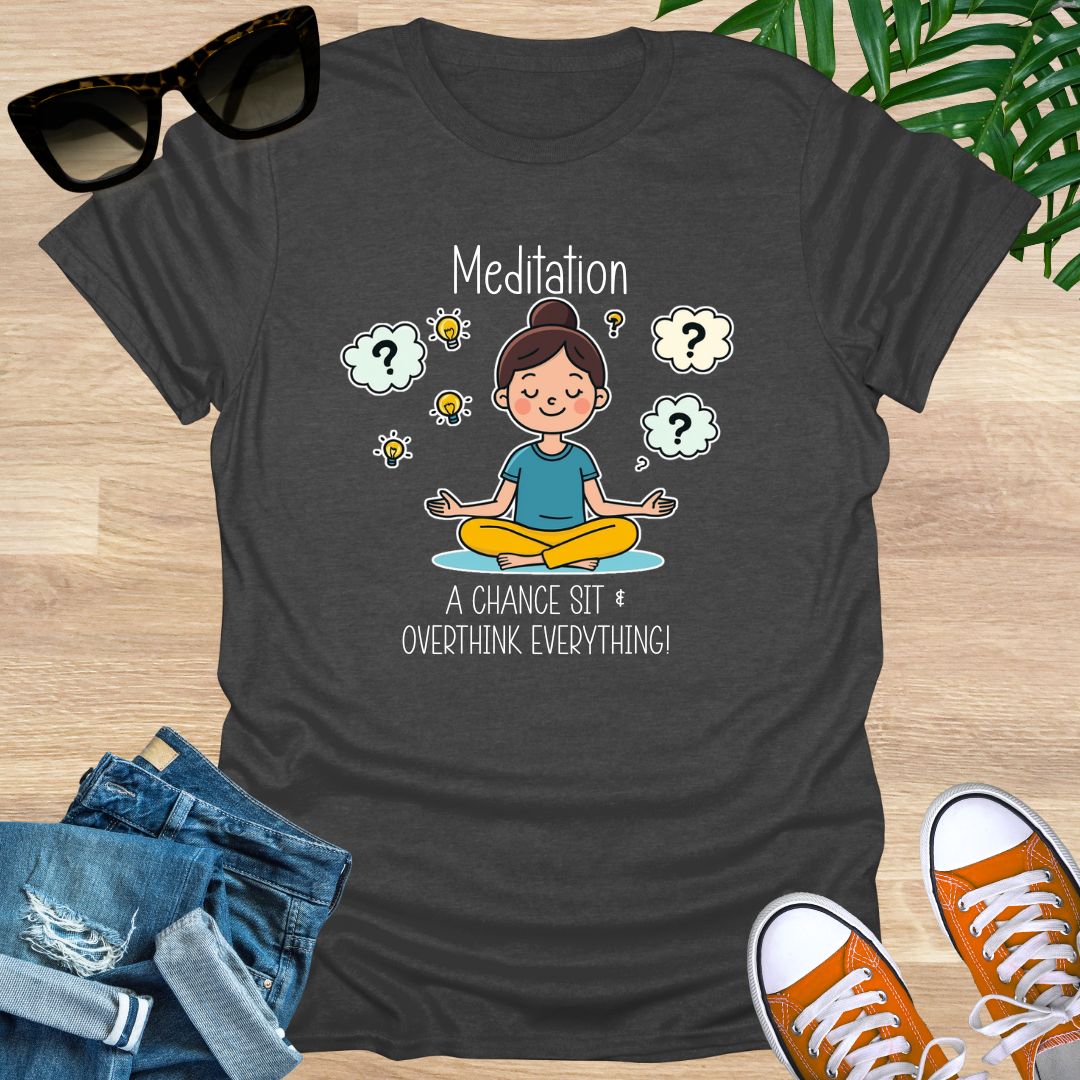 Meditation, a Chance to Overthink Everything, Unisex T-Shirt