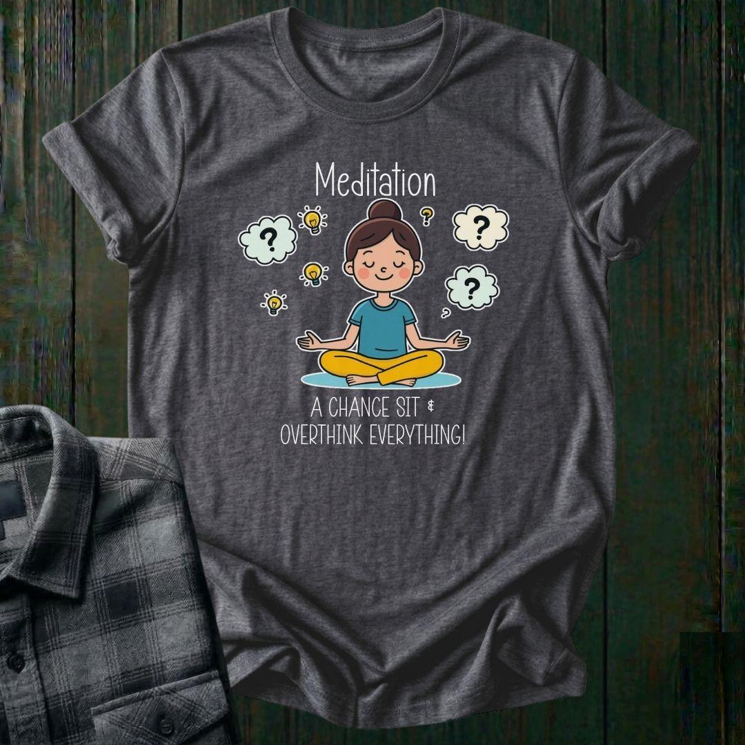 Meditation, a Chance to Overthink Everything, Unisex T-Shirt