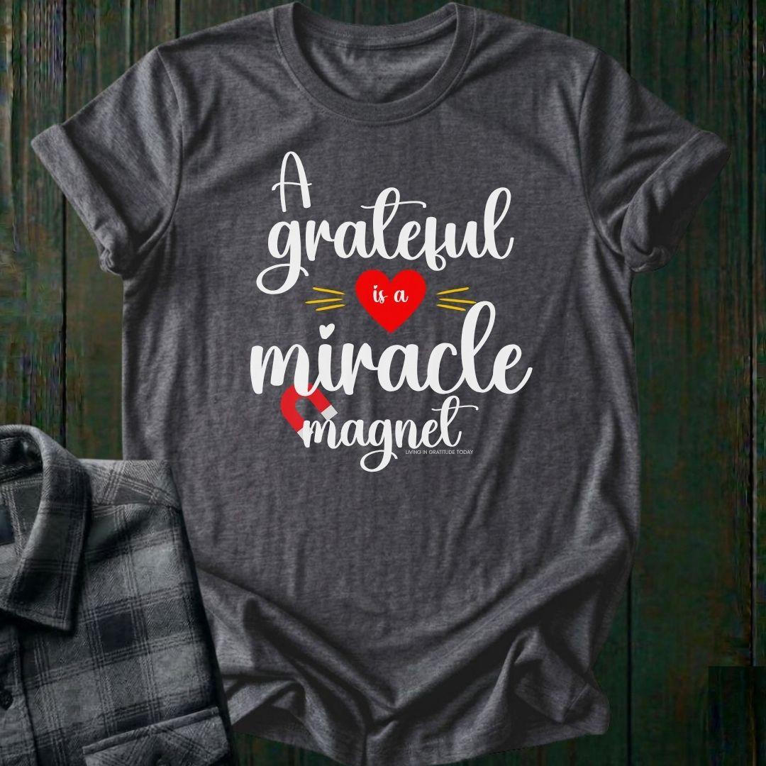 A Grateful Heart is a Miracle Magnet Unisex T-Shirt