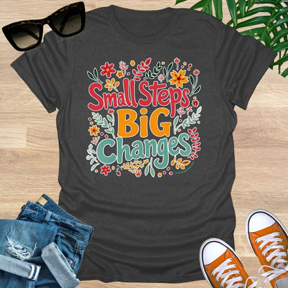 Small Steps, Big Changes, Unisex T-Shirt
