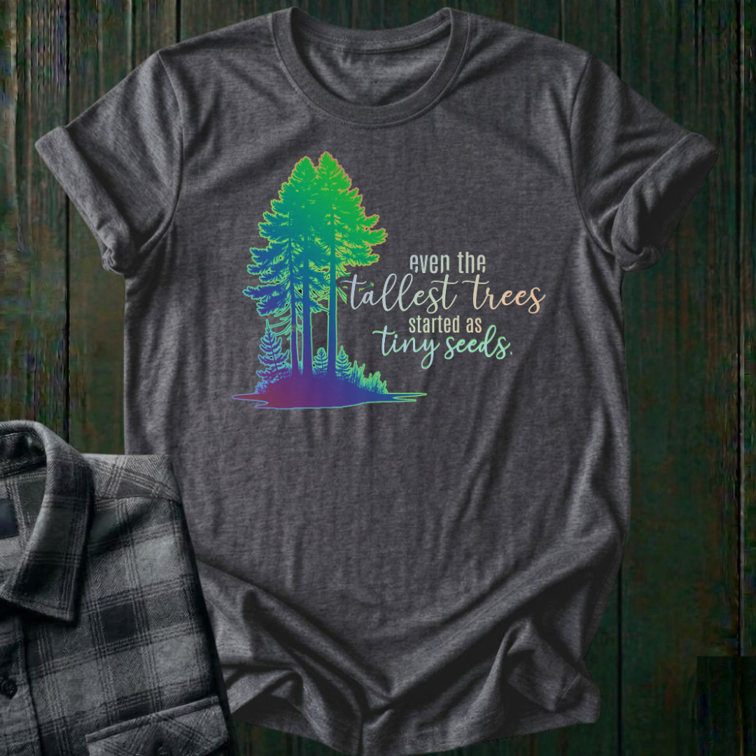 Tall Trees, Tiny Seeds, Unisex T-Shirt