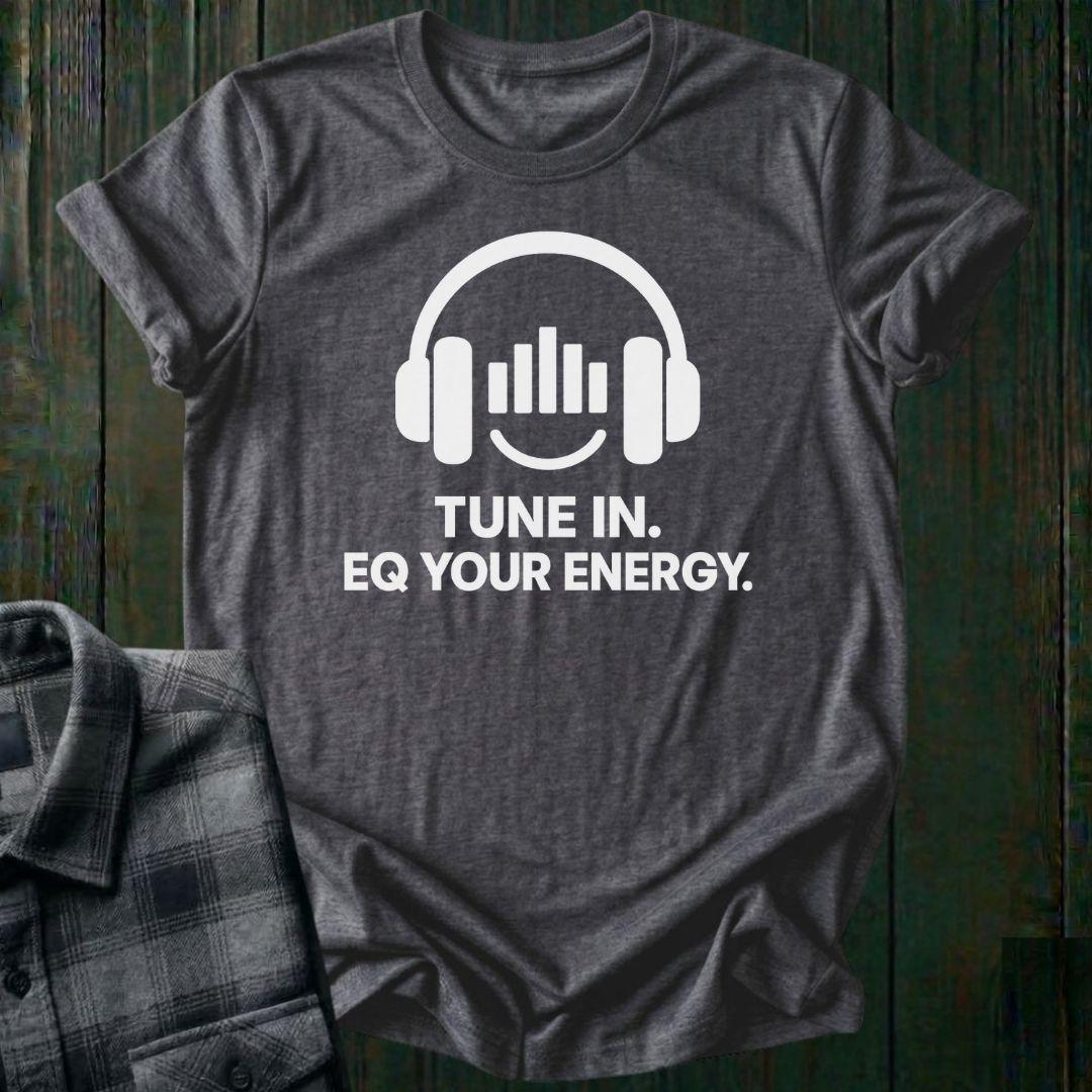 Tune In, EQ Your Energy, Unisex Tee