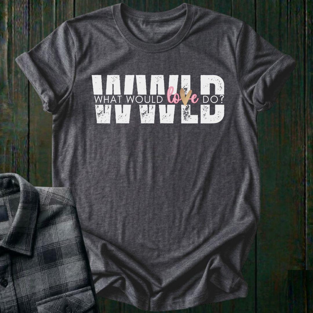 What Would Love Do?, Unisex T-Shirt