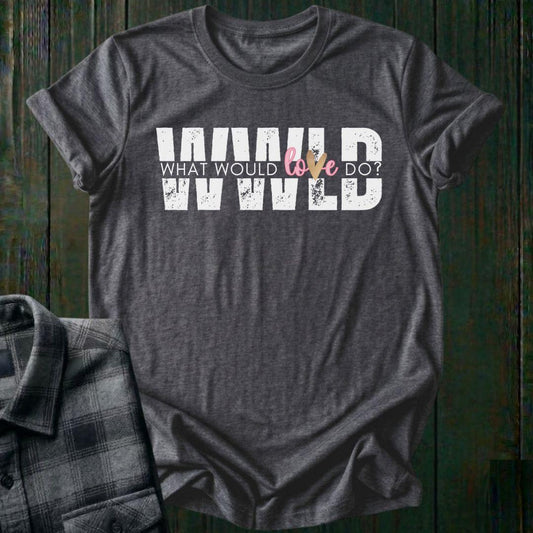 What Would Love Do?, Unisex T-Shirt