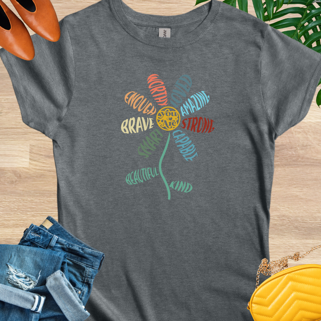 You are Flower T-Shirt