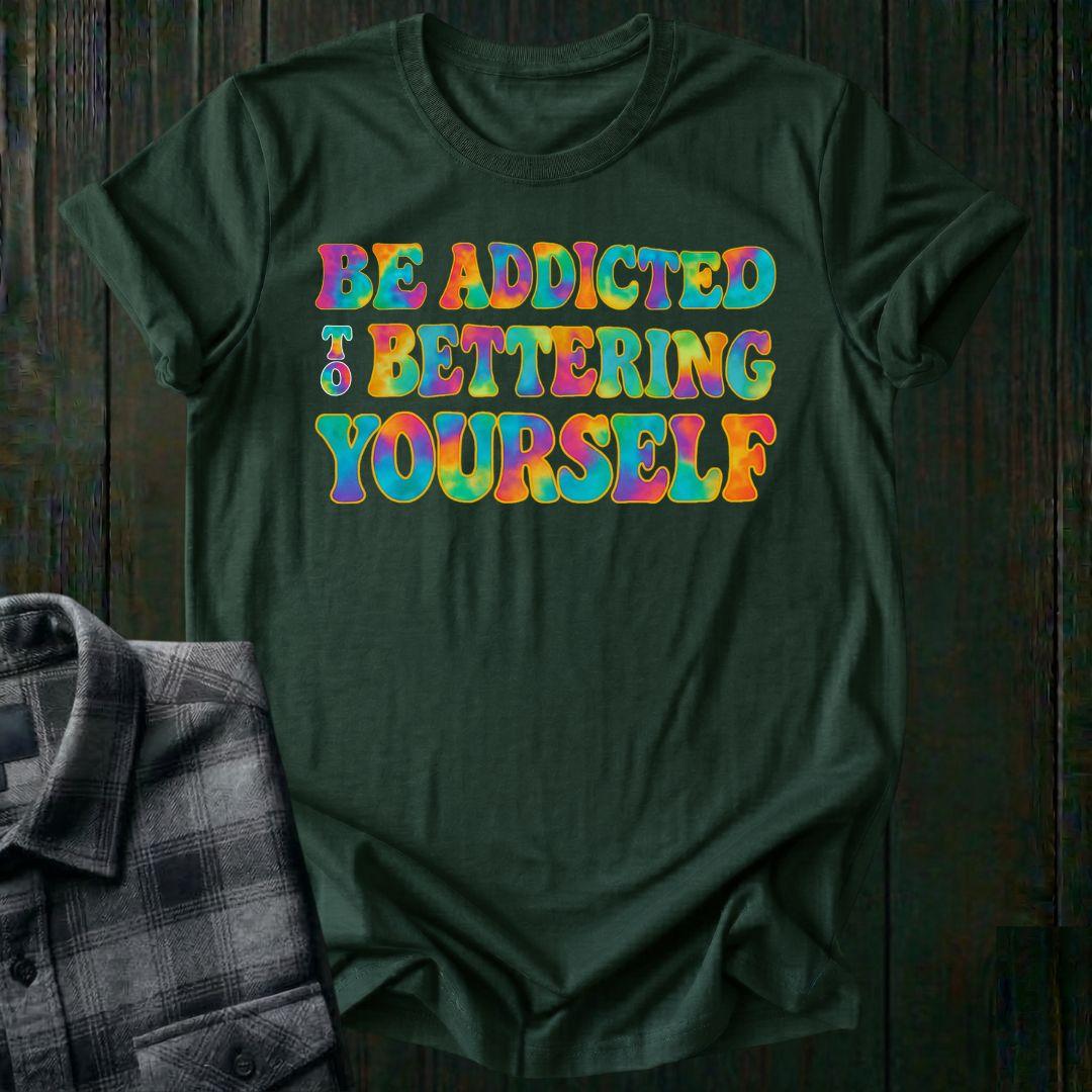 Be Addicted to Bettering Yourself Unisex T-Shirt