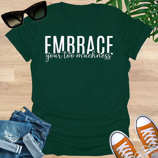 Embrace Your Too Muchness, Unisex T-Shirt