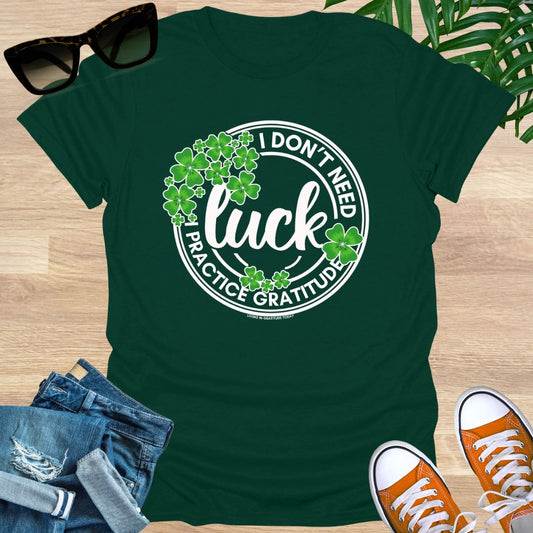 I Don't Need Luck, I Practice Gratitude, Unisex T-Shirt
