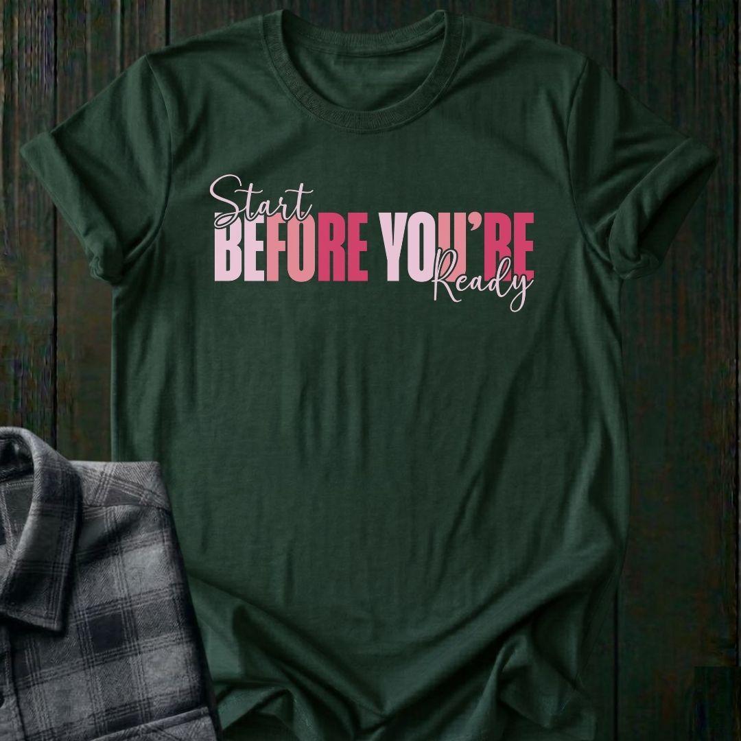 Start Before You're Ready Unisex T-Shirt