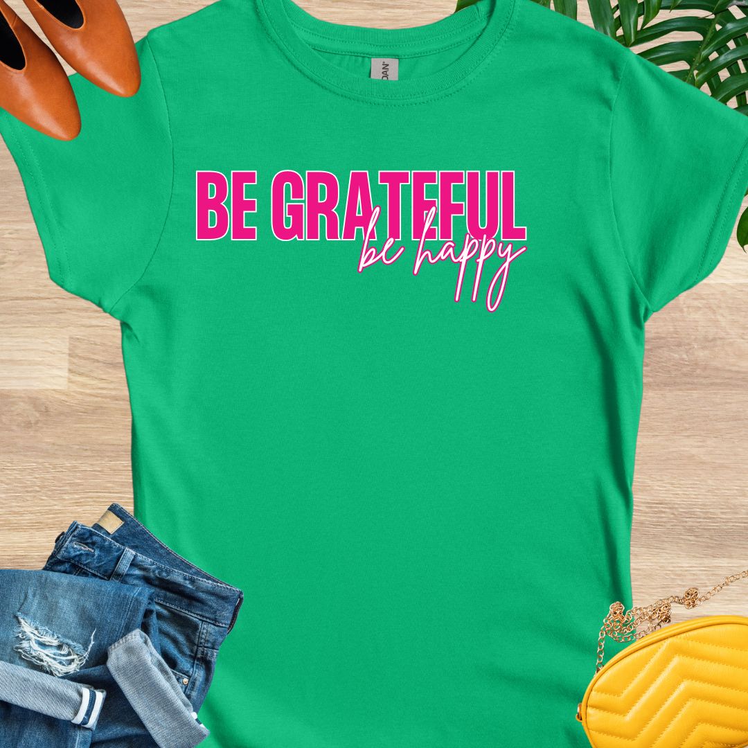 Be GRATEFUL, Be Happy T-Shirt