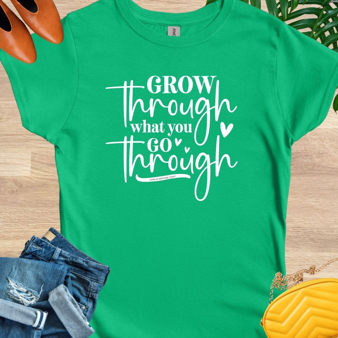 Grow Through What You Go Through T-Shirt