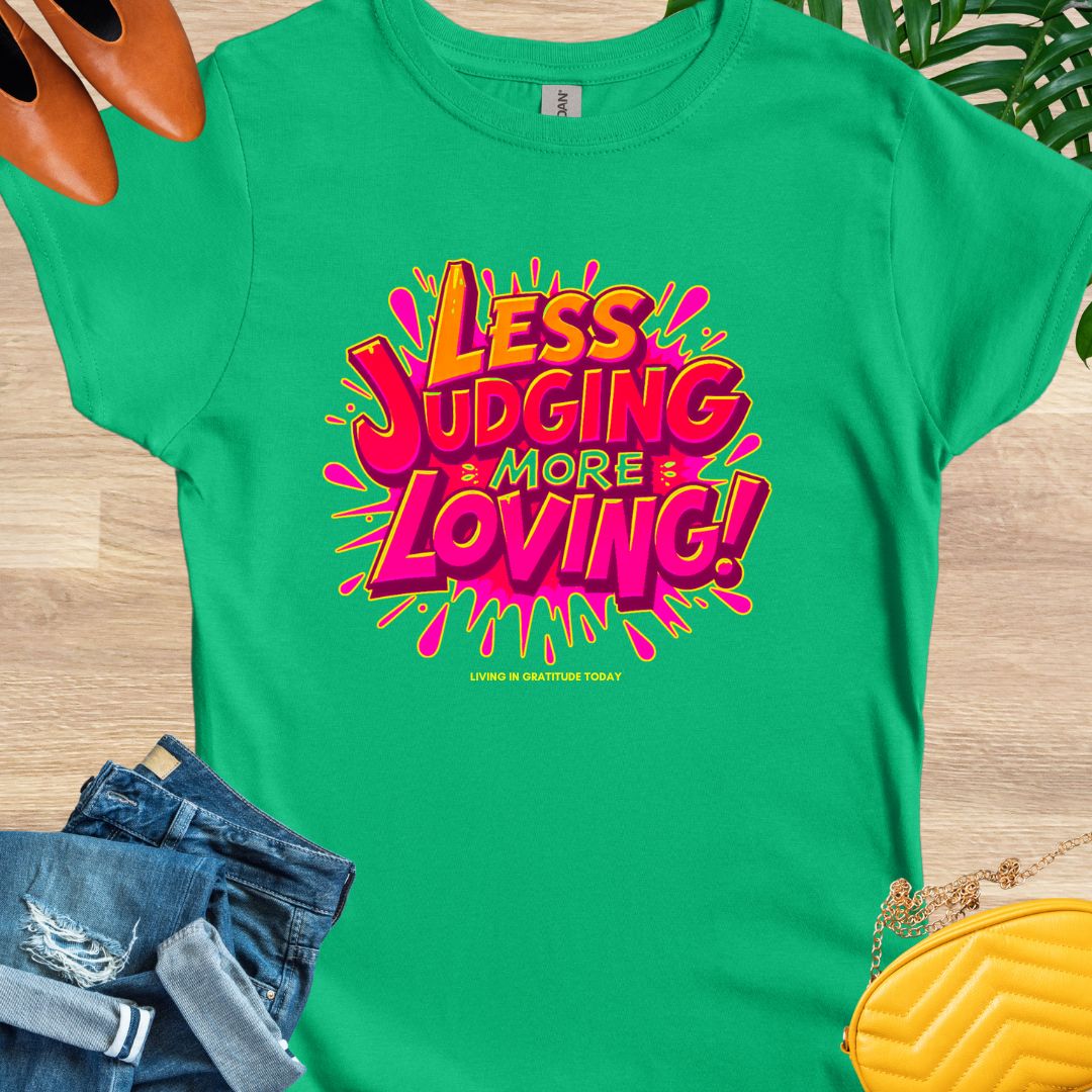 Less Judging, More Loving T-Shirt