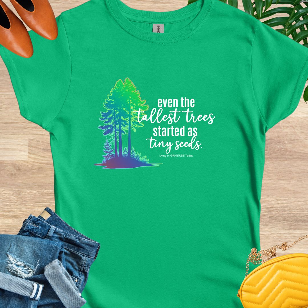 Tall Trees, Tiny Seeds T-Shirt