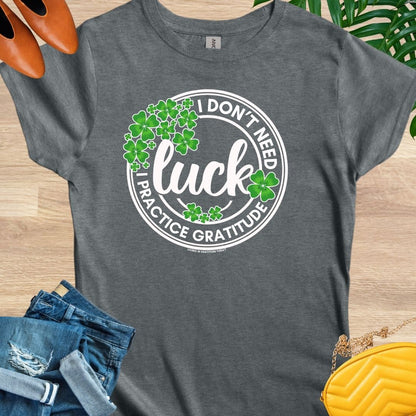 I Don't Need Luck T-Shirt