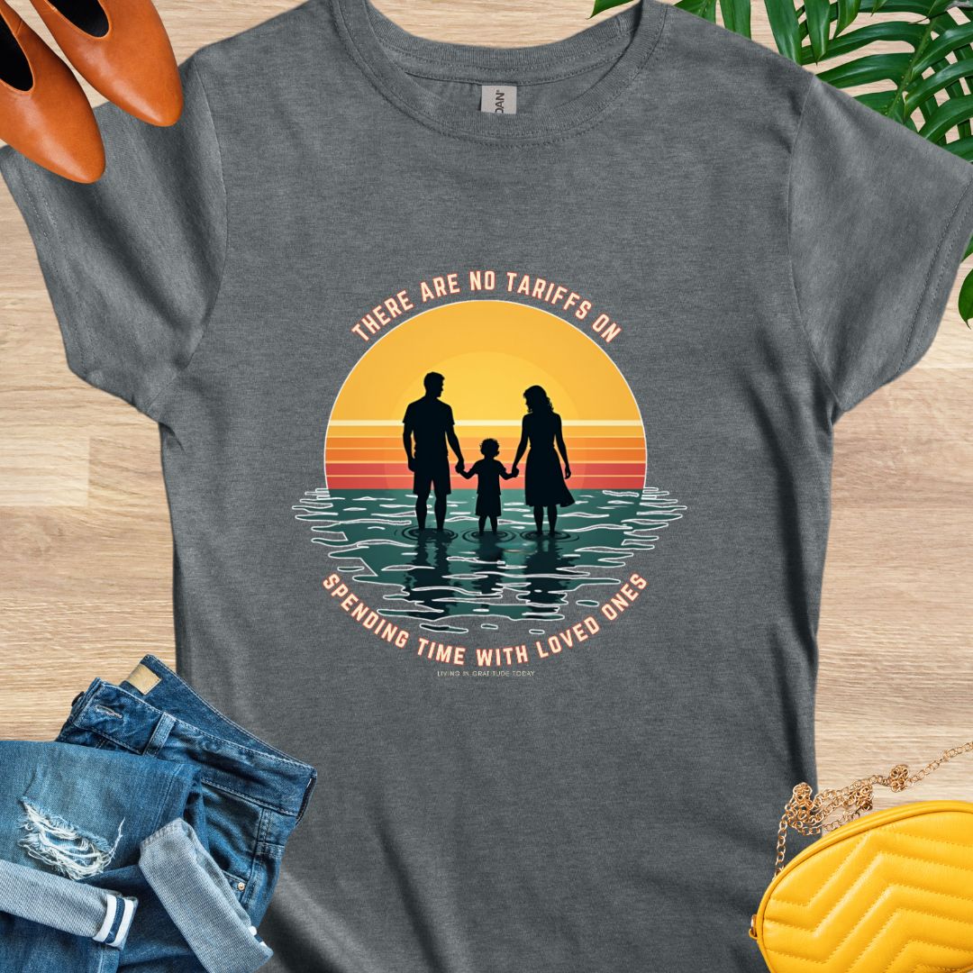 No Tariffs on Spending Time With Loved Ones T-Shirt