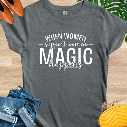 When Women Support Women Magic Happens T-Shirt