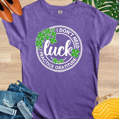 I Don't Need Luck T-Shirt