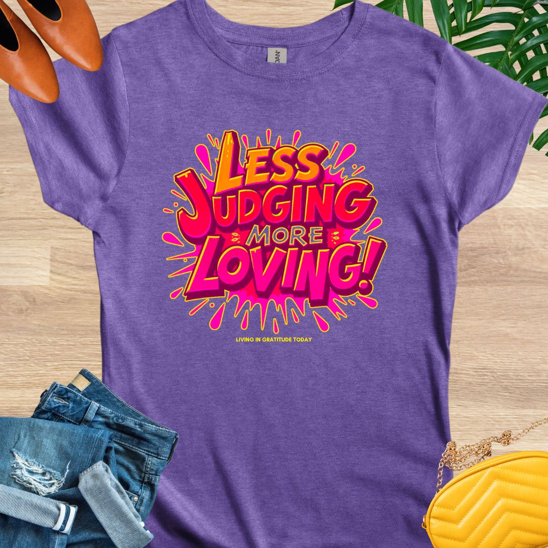 Less Judging, More Loving T-Shirt