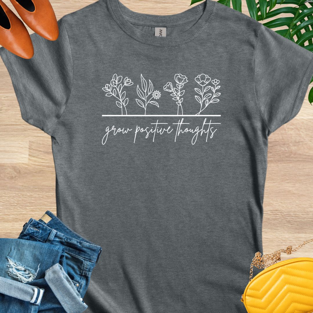 Grow Positive Thoughts T-Shirts