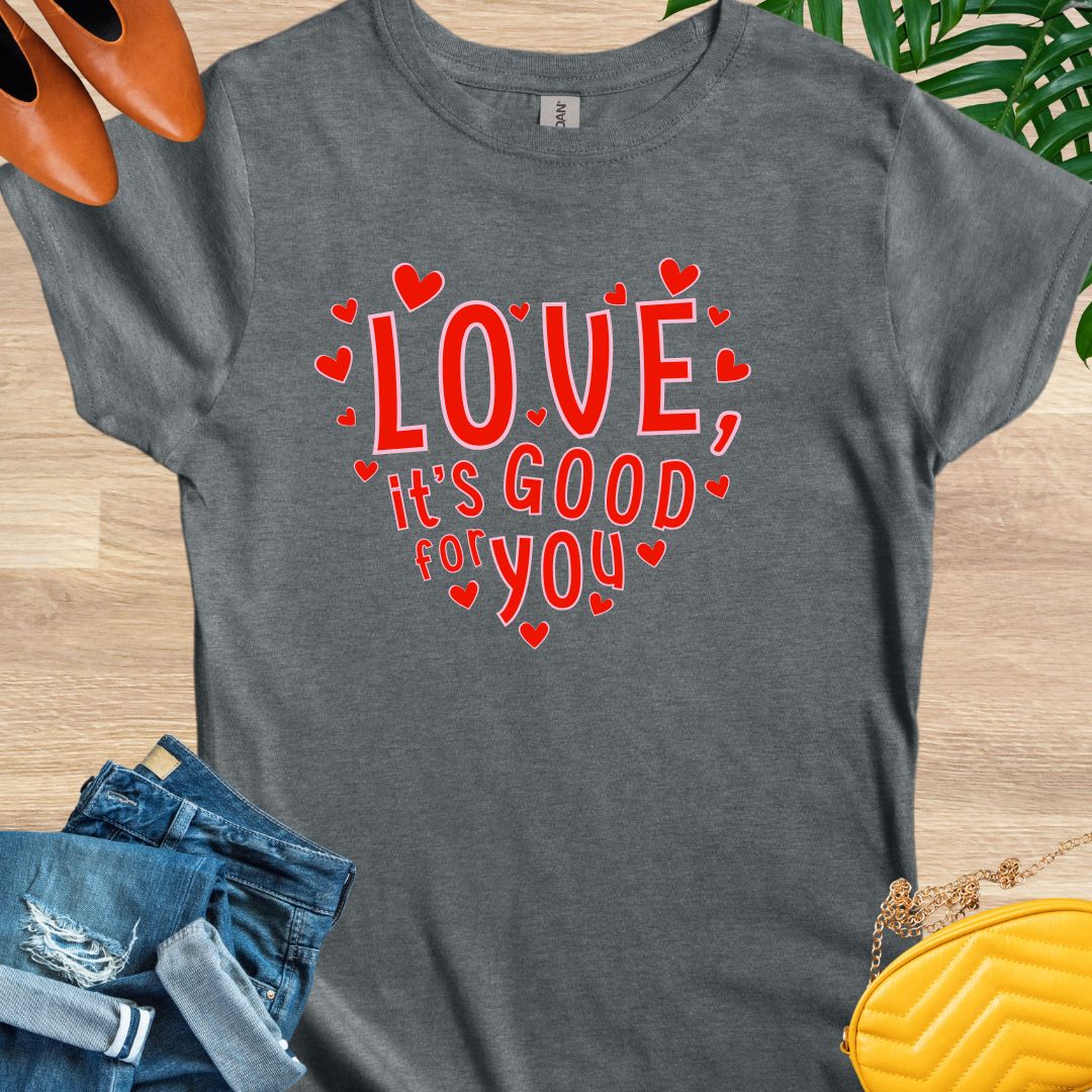 Love, It's Good for You T-Shirt