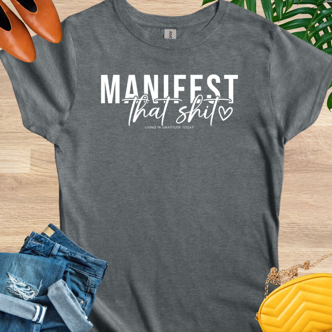 Manifest that Shit T-Shirt