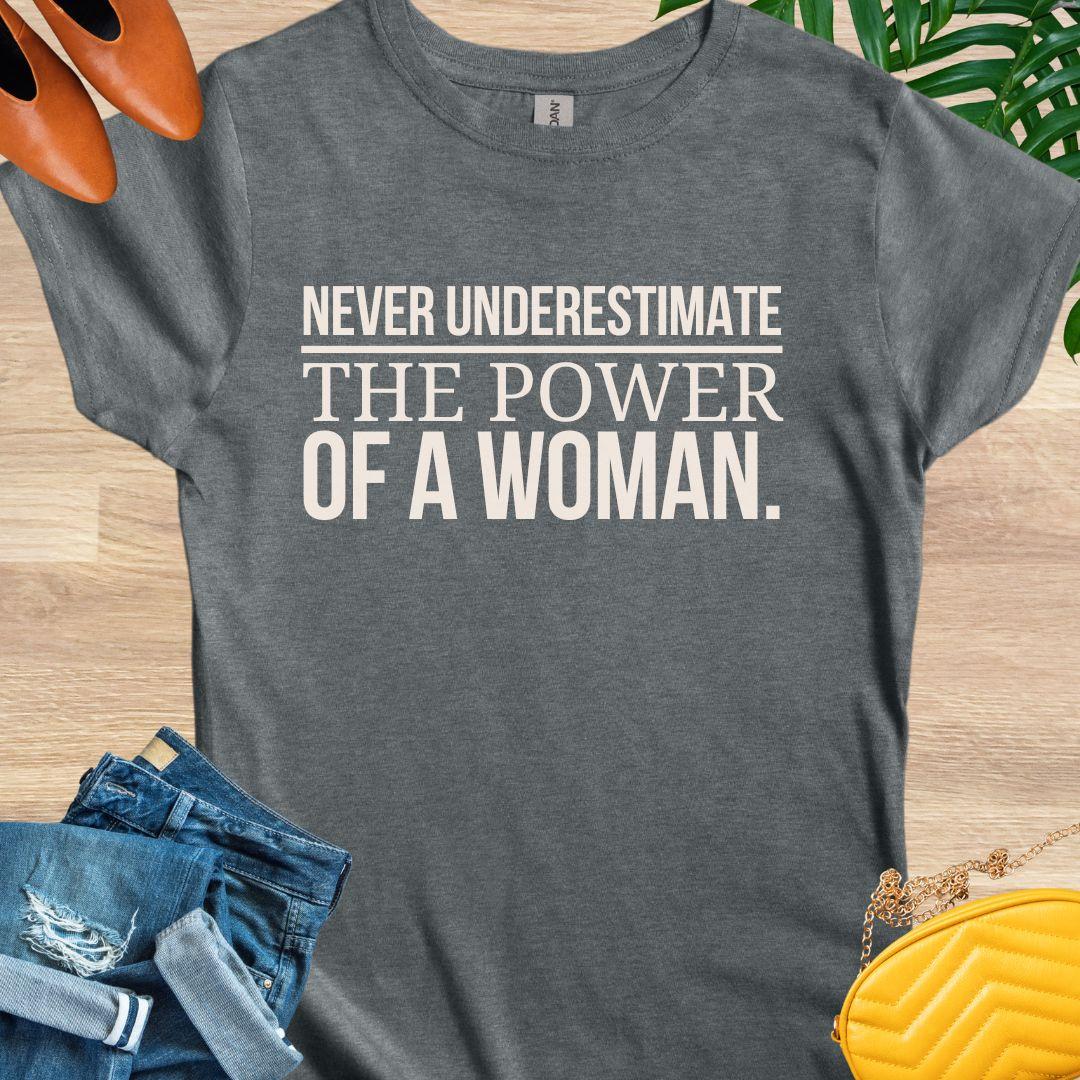 Never Underestimate the Power of a Woman T-Shirt