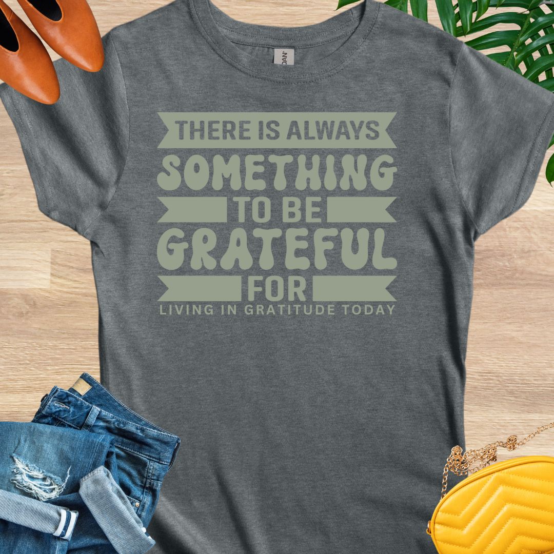 Always Something To Be Grateful For T-Shirt