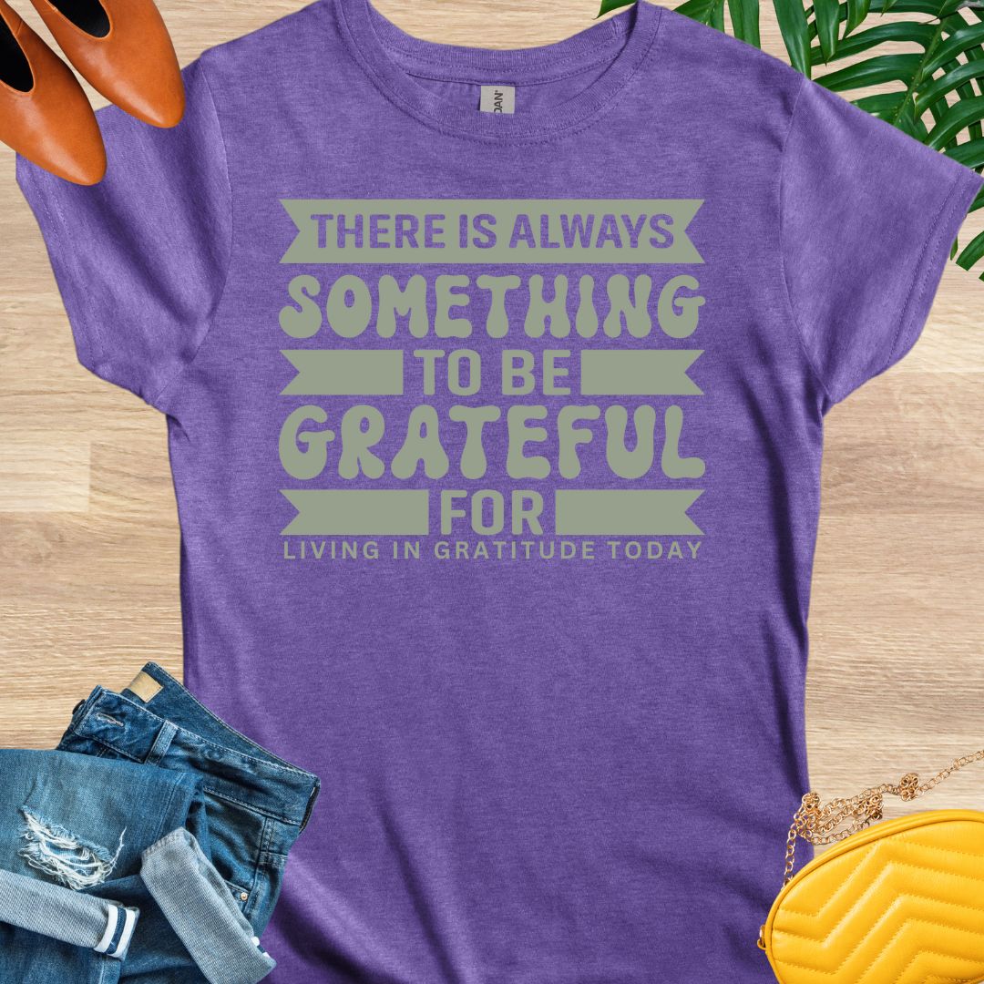 Always Something To Be Grateful For T-Shirt