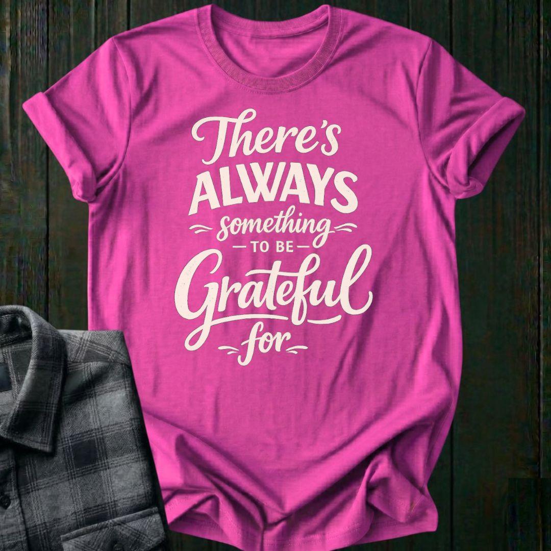 Always Something To Be Grateful For, Unisex T-Shirt