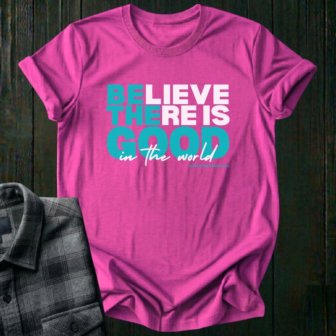 Believe There is Good, Unisex T-Shirt