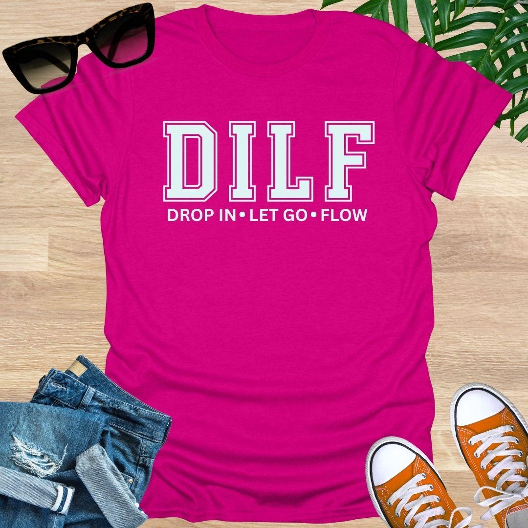 DILF, Drop IN, Let Go, Flow, Unisex T-Shirt
